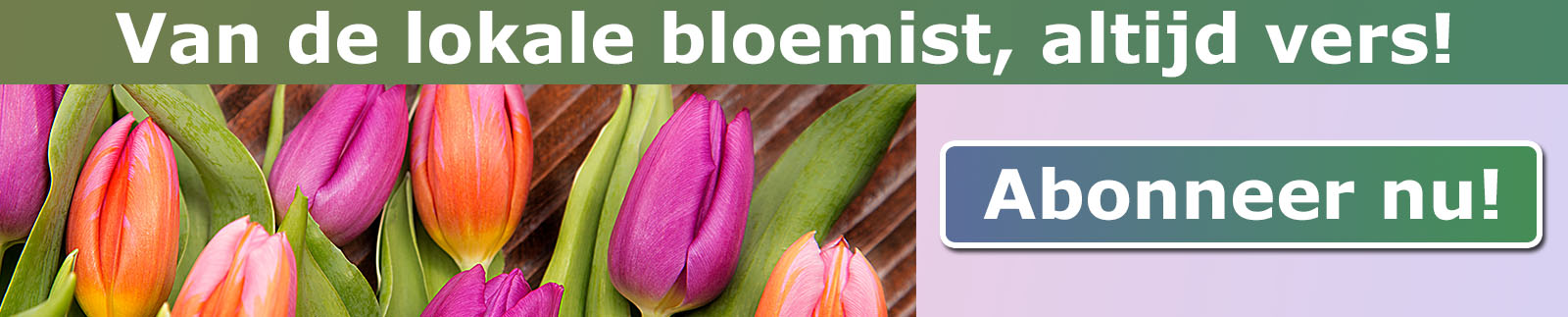 Van de lokale bloemist, altijd vers! Abonneer nu bij bloemist BLM002